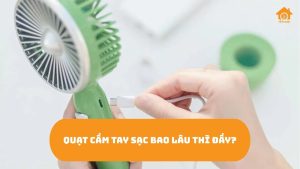 Quạt Cầm Tay Sạc Bao Lâu Thì Đầy