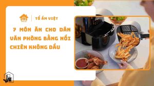7 món ăn cho dân văn phòng