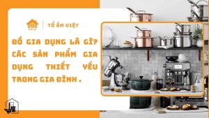 Các sản phảm gia dụng thiết yếu