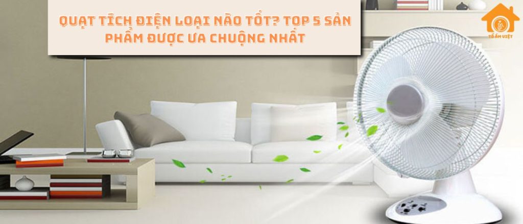 Quạt tích điện loại nào tốt