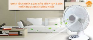 Quạt tích điện loại nào tốt