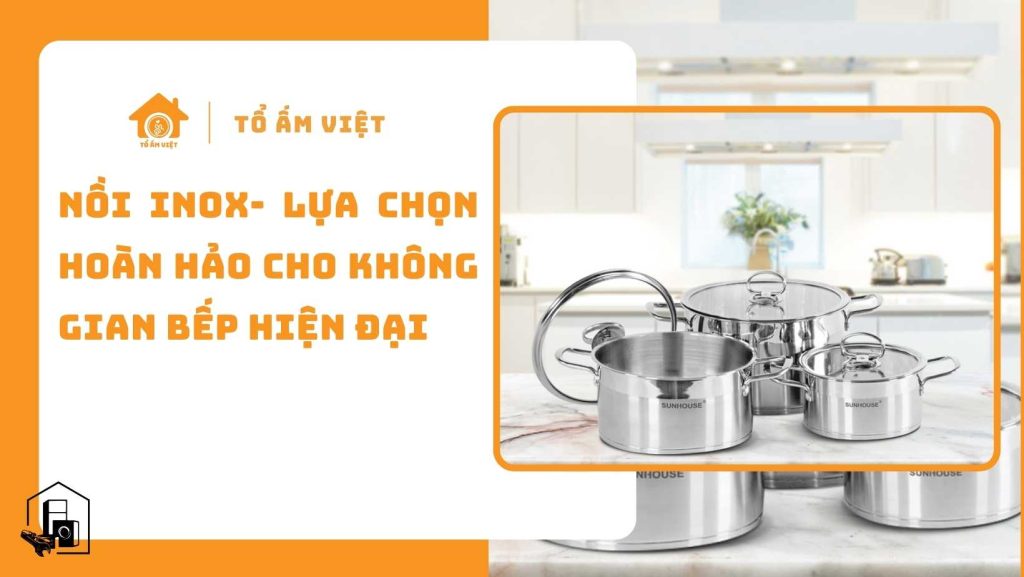 Nồi inox lựa chọn hoàn hảo cho không gian bếp.