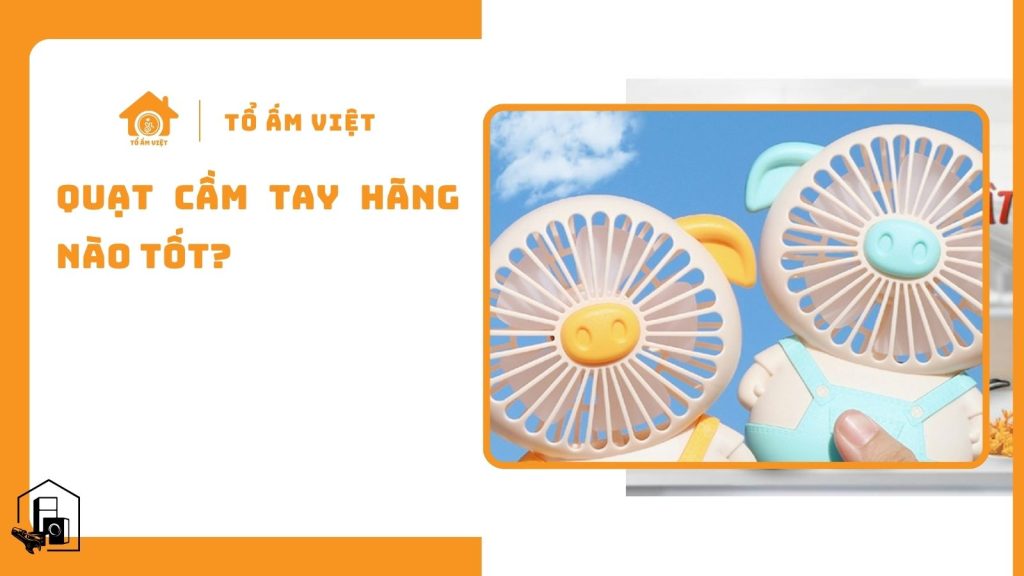 Quạt Cầm Tay Hãng Nào Tốt?