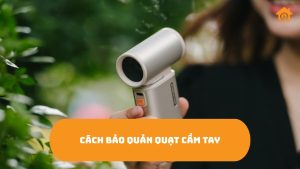 Quạt Cầm Tay Sạc Bao Lâu Thì Đầy
