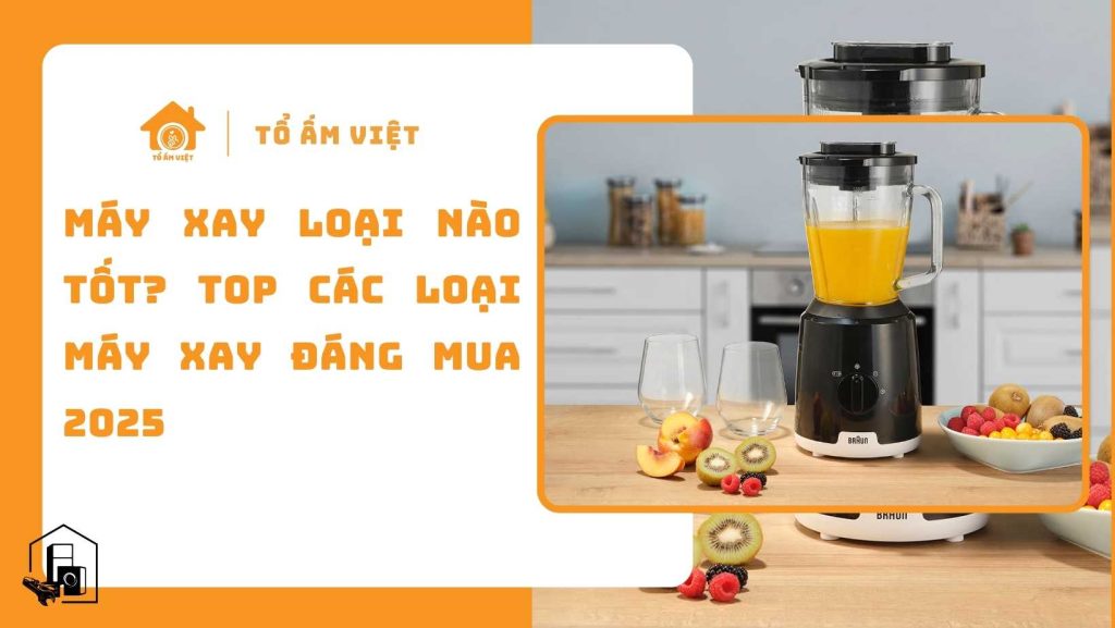 Top các loại máy xay đáng mua 2025