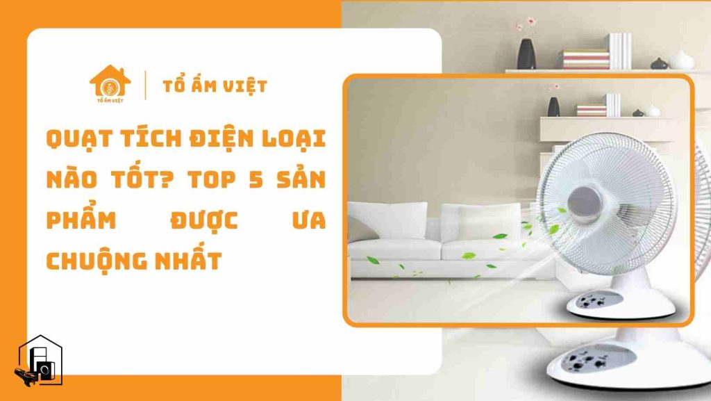 Quạt tích điện loại nào tốt