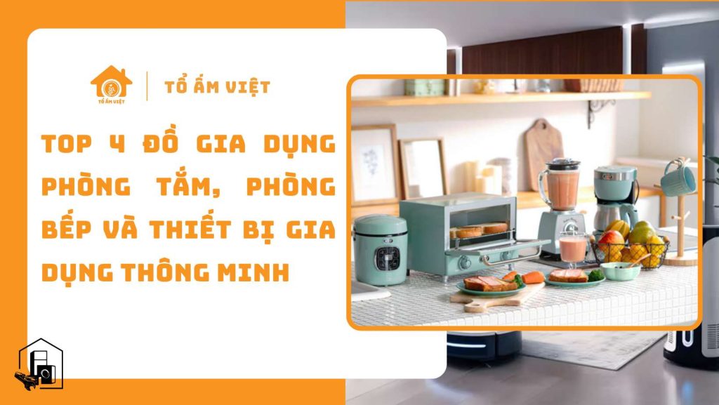 Đồ gia dụng phòng tắm, gia dụng phòng bếp gia dụng thông minh