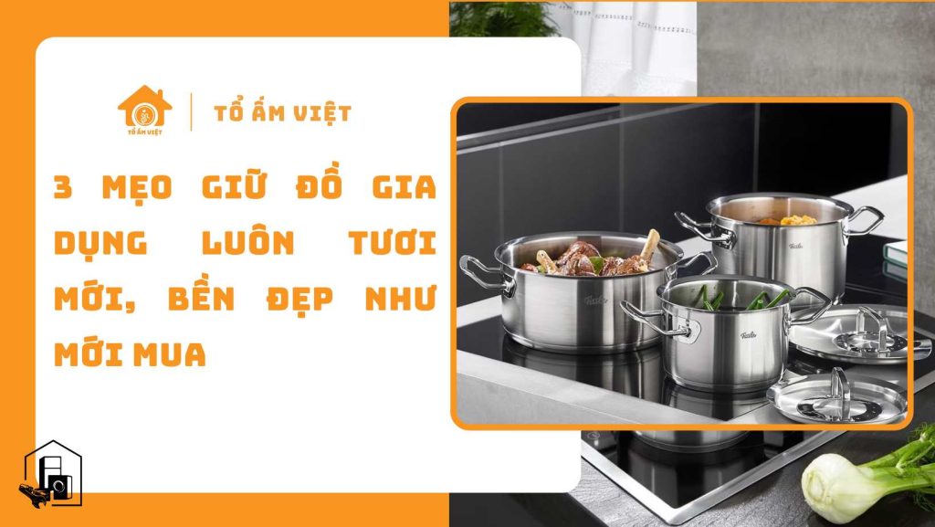 Mẹo giữ đồ gia dụng luôn tươi mới