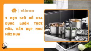 Mẹo giữ đồ gia dụng luôn tươi mới