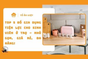 độ gia dụng tiện lợi cho sinh viên ở trọ