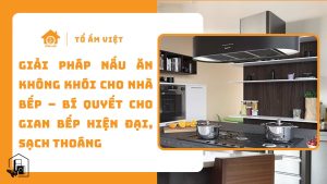Giải pháp nấu ăn không khói cho nhà bếp
