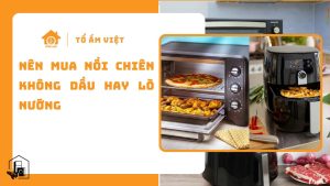 Nên mua nồi chiên không dầu hay lò nướng
